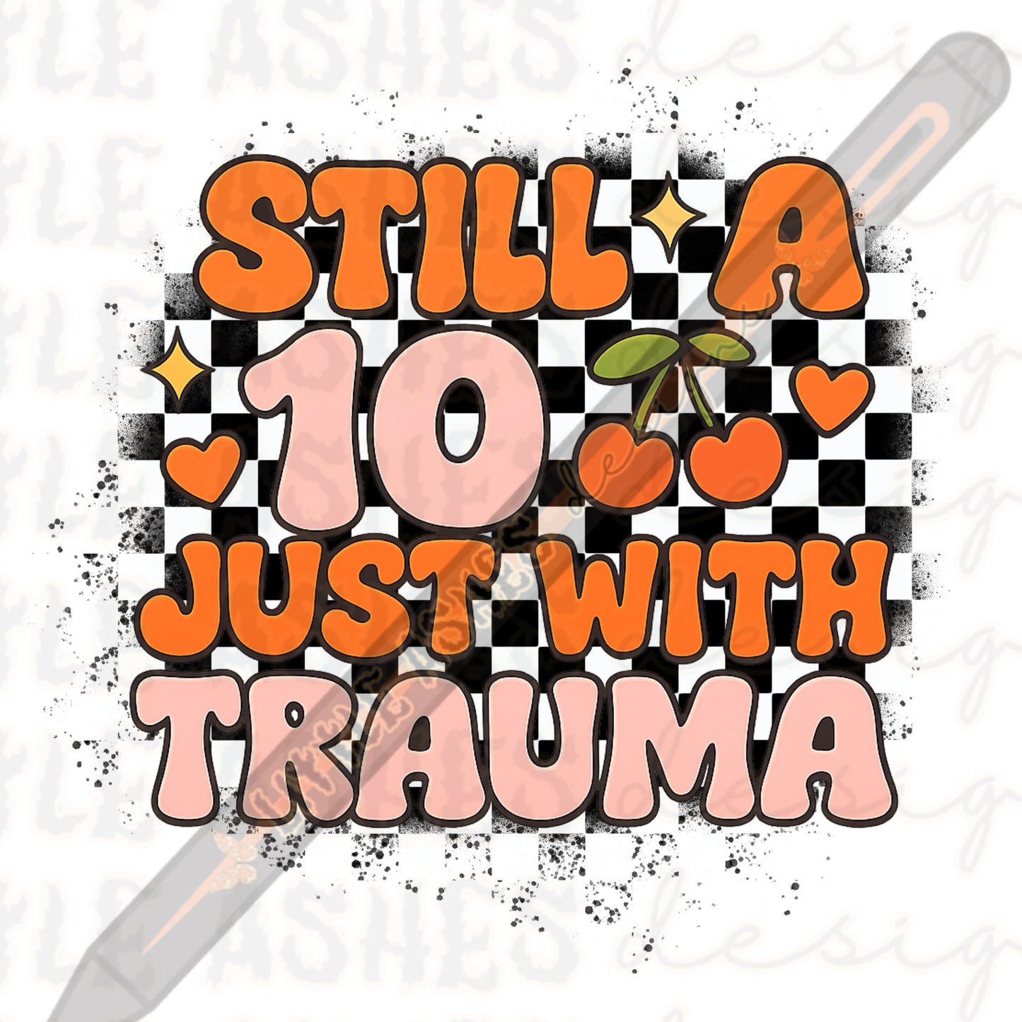 Still a 10 just with trauma