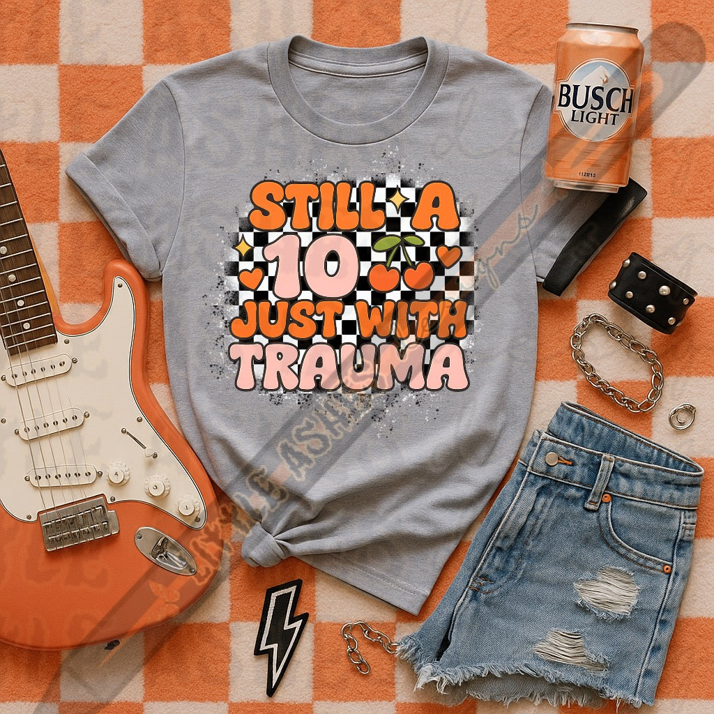 Still a 10 just with trauma