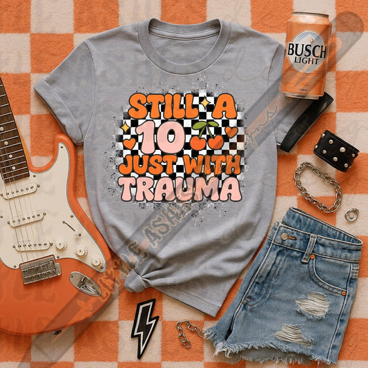 Still a 10 just with trauma