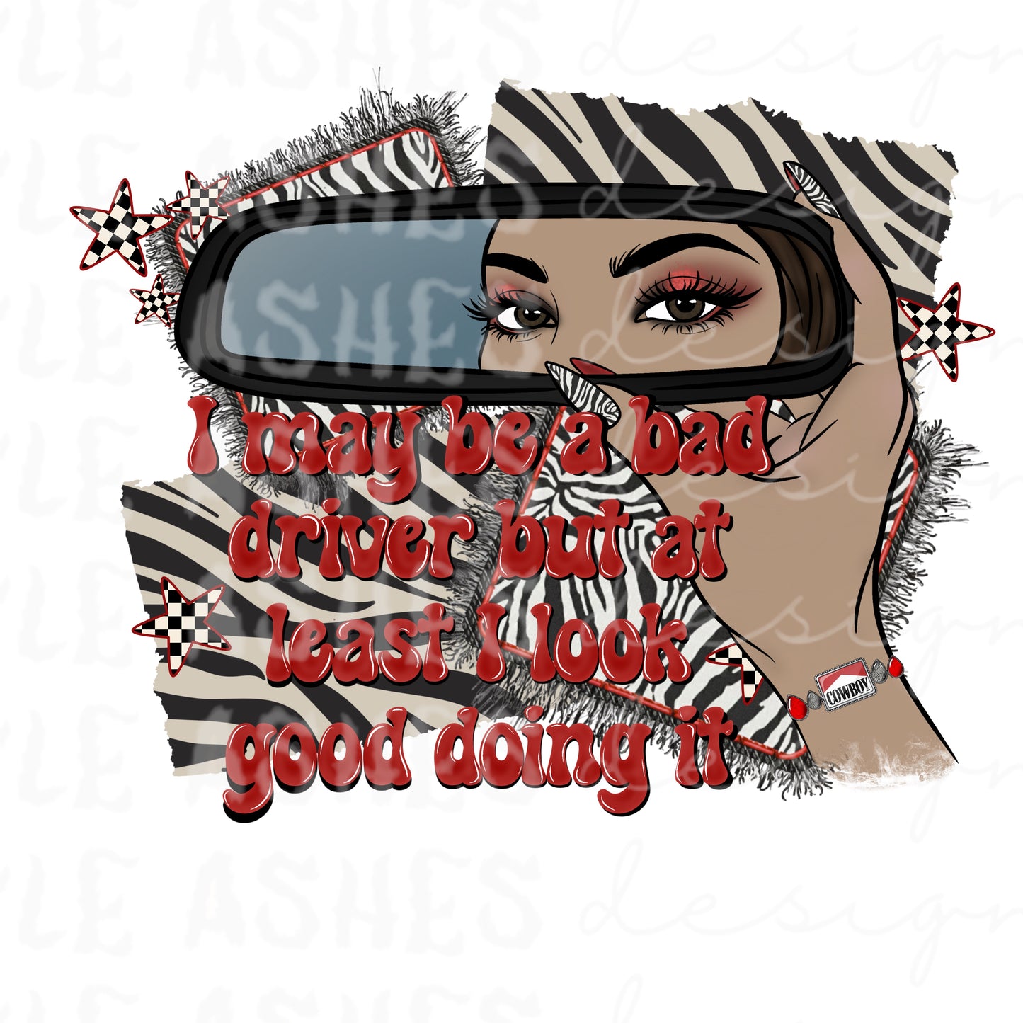 I may be a bad driver but at least I look good doing it png