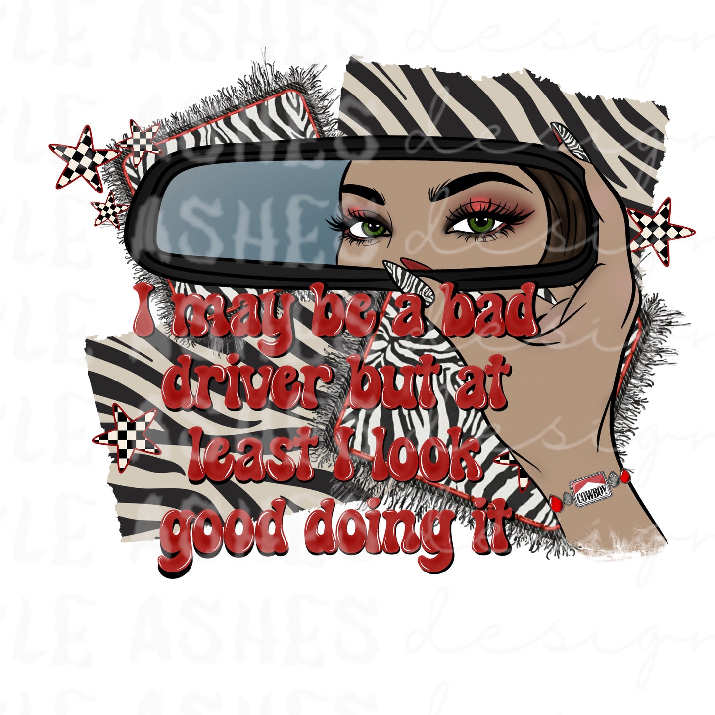 I may be a bad driver but at least I look good doing it png